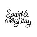 Sparkle every day motivational vector illustration. Inspirational lettering for personal growth, self love concept Royalty Free Stock Photo