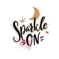 Sparkle on, text positive kids, teen apparel vector design, decorated with gold glitter moon and stars isolated on white