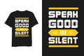 Speak good or silent t shirt mockup design typography