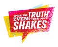 Speak The Truth Even If Your Voice Shakes. Creative Motivation Vector Quote Concept.