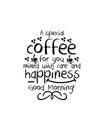 A special coffee for you mixed with care and happiness good morning. Hand drawn typography poster design