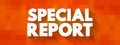 Special Report - short review-style articles that summarize a particular niche area, text concept background