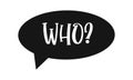 Speech bubble with WHO question. FAQ icon isolated on white background. Information, idea, consulting label. Problem and Royalty Free Stock Photo