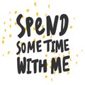 Spend some time with me. Cartoon illustration Fashion phrase. Cute Trendy Style design font. Vintage vector hand drawn