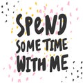 Spend some time with me. Sticker for social media content. Vector hand drawn illustration design.