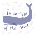 Sperm whale flat hand drawn illustration with inscription I`m so tired of the noise. Royalty Free Stock Photo