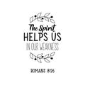 The spirit helps us in our weakness. Bible lettering. Calligraphy vector. Ink illustration Royalty Free Stock Photo