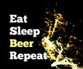 Splash of beer on a black background with text. Eat sleep beer repeat. Vector