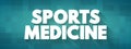 Sports Medicine is a branch of medicine that deals with physical fitness and the treatment and prevention of injuries related to