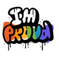 Spray textures black text - I m PROUD. Hand written grungeurban graffity lettering with rainbow colors isolated on white