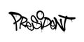 Sprayed president font graffiti with overspray in black over white. Vector illustration.