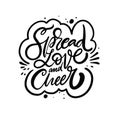 Spreed Love and Cheer. Hand drawn black color typography poster. Motivation lettering phrase.