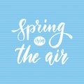 Spring is in the air - hand drawn inspiration quote. Vector brush typography design element. Spring quote poster on