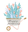 Spring card with lettering - Happy gardening. Wheelbarrow with flowers. Vector illustration.