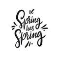 Spring has spring. Hand drawn motivation lettering phrase. Black ink. Vector illustration. Isolated on white background. Royalty Free Stock Photo