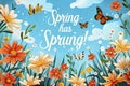 Spring has Sprung message with butterflies and flowers, nature garden concept for happy first day of spring greetings