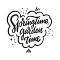 Springtime garden time. Hand drawn motivation lettering phrase. Black ink. Vector illustration. Isolated on white Royalty Free Stock Photo