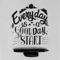 Everyday Is A Good Day To Start