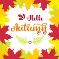 Square frame of colorful autumn maple leaves and hand written lettering Hello Autumn . Vector illustration for posters Royalty Free Stock Photo