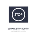 square stop button icon on white background. Simple element illustration from UI concept