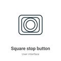 Square stop button outline vector icon. Thin line black square stop button icon, flat vector simple element illustration from