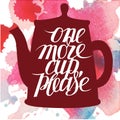 A square vector image with a tea pot and a lettering. One more cup, please. A tea pot with a color blot background for a flyer, c Royalty Free Stock Photo