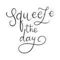 Squeezy the day - vector lettering quote. Hand drawn calligraphy quote with frame of lemons and leaves.