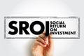 SROI Social Return On Investment - costs and benefits to society of investment in education, acronym text concept stamp