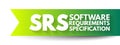 SRS - Software Requirements Specification is a description of a software system to be developed, acronym text concept background