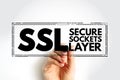 SSL - Secure Sockets Layer is a cryptographic protocol designed to provide communications security over a computer network,