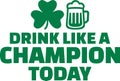 St. Patrick`s Day drinking text - Drink like a champion today