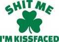 St. Patrick`s Day joke - shit me I`m kissfaced