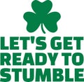 St. Patrick`s Day party text - Let`s get ready to stumble