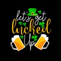 Let's get lucked up St Patrick vector t-shirt design. typography for design clothes. Graphics for apparel.