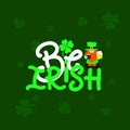 St. Patricks day quote. Be irish with illustration of gnome, beer, pot of money. on green background. Holiday festival concept.