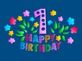 1st year anniversary celebration card. Happy Birthday greeting card for a little girl. Colored text and flowers on a