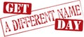 Stamped text Get a Different Name Day Royalty Free Stock Photo