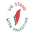 We Stand with Palestine poster with lettering and watermelon slice in the shape of map of Gaza and Israel. Symbol of