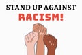 Stand up against Racism Illustration showing 3 different colored fists in protest. There is a huge protest going on in many cities
