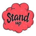 Stand up sign with grange texture in red bubble, vector comedy phrase in round frame, vector lettering