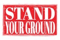 STAND YOUR GROUND, words on red grungy stamp sign