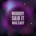 Star universe background. Quote: `Nobody said it was easy`