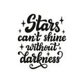 Stars can`t shine without darkness