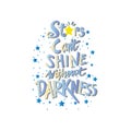 Stars cant shine without darkness.