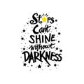 Stars cant shine without darkness.