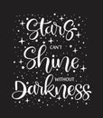 Stars cant`t shine without darkness, hand lettering, motivational quote