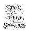Stars cant`t shine without darkness, hand lettering, motivational quote