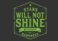 Stars will not shine without darkness