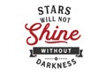 Stars will not shine without darkness