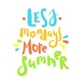 Less Mondays more summer - inspire motivational quote. Hand drawn